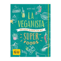 La Veganista - Iss Dich glücklich mit Superfoods, Nicole Just | Hello