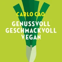 Genussvoll Geschmackvoll Vegan, Carlo Cao