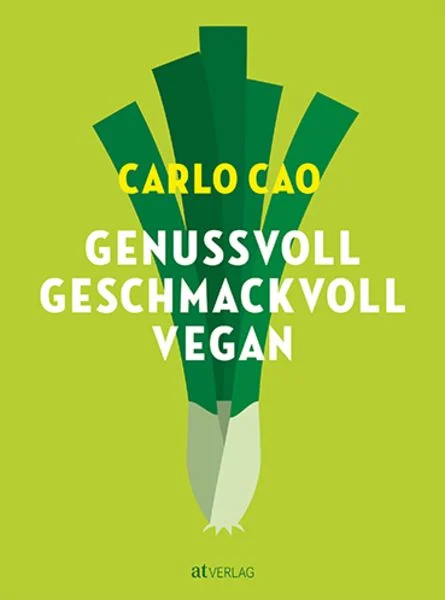 Genussvoll Geschmackvoll Vegan, Carlo Cao