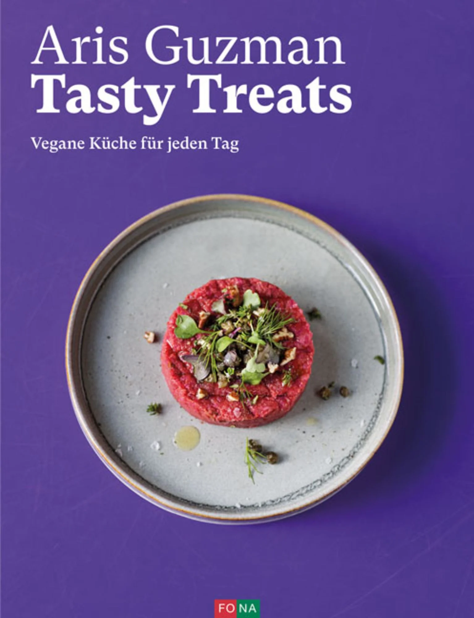 Tasty Treats – Vegane Küche für jeden Tag, Aris Guzman